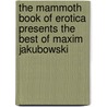 The Mammoth Book of Erotica Presents the Best of Maxim Jakubowski by Maxim Jakubowski
