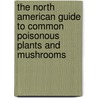 The North American Guide to Common Poisonous Plants and Mushrooms by Patrick vonAderkas