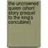 The Uncrowned Queen (Short Story Prequel to the King's Concubine)