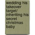 Wedding His Takeover Target/ Inheriting His Secret Christmas Baby