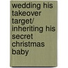 Wedding His Takeover Target/ Inheriting His Secret Christmas Baby door Emilie Rose