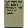 Born Rebel and "The Guns of Livingston Frost" - Two Short Novels door Ardath Mayhar