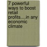 7 Powerful Ways to Boost Retail Profits....In Any Economic Climate door Nancy Georges