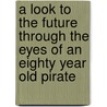 A Look to the Future Through the Eyes of an Eighty Year Old Pirate door Bowen Craig