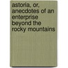 Astoria, Or, Anecdotes of an Enterprise Beyond the Rocky Mountains door Washington Washington Irving