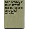 Billie Bradley at Three Towers Hall Or, Leading a Needed Rebellion by Janet D. Wheeler