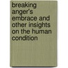 Breaking Anger's Embrace and Other Insights on the Human Condition door Thomas E. Schneider