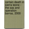 Certain Death In Sierra Leone - The Sas And Operation Barras, 2000 door Will Fowler