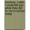 Mommy, I Wish I Could Tell You What They Did to Me in School Today door Richard Stripp