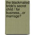The Blackmailed Bride's Secret Child / For Business...Or Marriage?