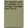 The Campfire Girls of Roselawn  Or, a Strange Message from the Air by Margaret Penrose