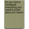 The Jon Hamm Handbook - Everything You Need to Know About Jon Hamm by Emily Smith