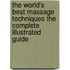 The World's Best Massage Techniques the Complete Illustrated Guide