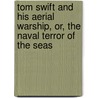 Tom Swift and His Aerial Warship, Or, the Naval Terror of the Seas by Victor Appleton