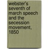 Webster's Seventh of March Speech and the Secession Movement, 1850 door Herbert Darling Foster