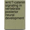Wnt/?-Catenin Signaling in Vertebrate Posterior Neural Development by Yaniv M. Elkouby
