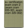 A+ Certification Exam Cram 2 (Exam Cram 220-301, Exam Cram 220-302) by James Jones