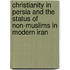 Christianity in Persia and the Status of Non-Muslims in Modern Iran