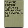 Delivering Business Intelligence with Microsoft Sql Server 2012 3/E door Brian Larson