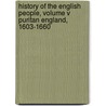 History of the English People, Volume V  Puritan England, 1603-1660 door John Richard Greene
