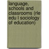Language, Schools and Classrooms (Rle Edu L Sociology of Education) door Michael Stubbs