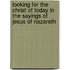 Looking for the Christ of Today in the Sayings of Jesus of Nazareth