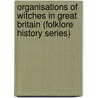 Organisations of Witches in Great Britain (Folklore History Series) door M.A. Murray
