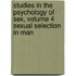 Studies in the Psychology of Sex, Volume 4  Sexual Selection in Man
