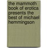 The Mammoth Book of Erotica Presents the Best of Michael Hemmingson door Michael Hemmingson