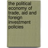 The Political Economy of Trade, Aid and Foreign Investment Policies door Devashish Mitra