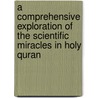 A Comprehensive Exploration of the Scientific Miracles in Holy Quran door Mahdi La'li