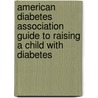 American Diabetes Association Guide to Raising a Child with Diabetes door Jean Roemer