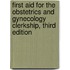 First Aid for the Obstetrics and Gynecology Clerkship, Third Edition