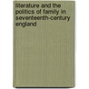 Literature and the Politics of Family in Seventeenth-Century England door Ng