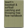 Teach'n Baseball & Softball Catching and Throwing Free Flow Handbook by Bob Swope