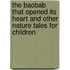 The Baobab That Opened Its Heart and Other Nature Tales for Children