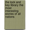 The Lock and Key Library the Most Interesting Stories of All Nations door Arthur Cheney Train