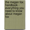 The Megan Fox Handbook - Everything You Need to Know About Megan Fox door Emily Smith