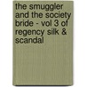 The Smuggler And The Society Bride - Vol 3 Of Regency Silk & Scandal by Julia Justiss