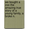 We Bought a Zoo the Amazing True Story of a Young Family, a Broke N. door Benjamin Mee