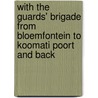 With the Guards' Brigade from Bloemfontein to Koomati Poort and Back door Edward P. Lowry