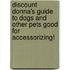 Discount Donna's Guide to Dogs and Other Pets Good for Accessorizing!