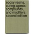 Epoxy Resins, Curing Agents, Compounds, and Modifiers, Second Edition