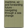 Maritime, Air and Forwarding Future - Navigating Through a Sea Change door Sanda