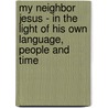 My Neighbor Jesus - in the Light of His Own Language, People and Time door George M. Lamsa