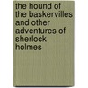 The Hound of the Baskervilles and Other Adventures of Sherlock Holmes door Sir Arthur Conan Doyle