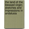The Land of the Blessed Virgin; Sketches and Impressions in Andalusia door William Somerset Maugham: