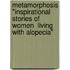 Metamorphosis "Inspirational  Stories of  Women  Living with Alopecia"