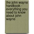 The John Wayne Handbook - Everything You Need to Know About John Wayne
