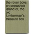 The Rover Boys on Snowshoe Island Or, the Old Lumberman's Treasure Box